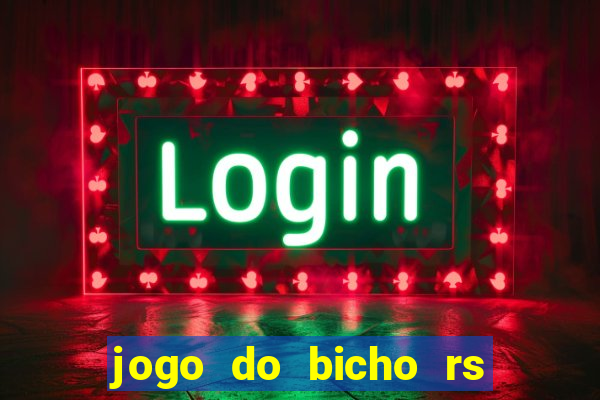 jogo do bicho rs resultado certo de hoje 14h 18h rs consulta